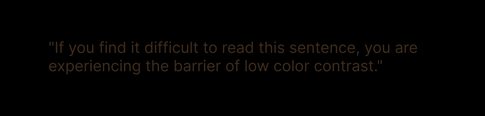 Screenshot demonstrating poor color contrast. Light brown text on a black background reads: '"If you find it difficult to read this sentence, you are experiencing the barrier of low color contrast." The text is deliberately difficult to read