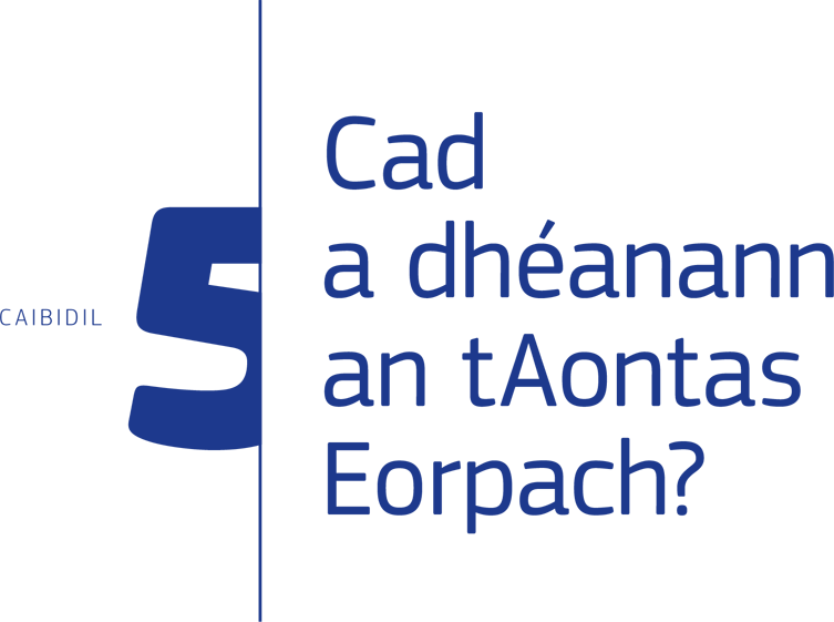 Caibidil 5: Cad a dhéanann an tAontas Eorpach?