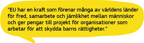 Pratbubbla: ”EU har en kraft som förenar många av världens länder för fred, samarbete samt jämlikhet mellan människor och som finansierar projekt för organisationer som arbetar för att skydda barns rättigheter”. Säger ett barn från Albanien.
